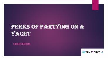 Perks of Partying on a Yacht