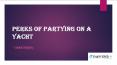 Perks of Partying on a Yacht PowerPoint PPT Presentation