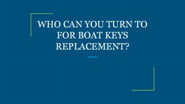WHO CAN YOU TURN TO FOR BOAT KEYS REPLACEMENT?