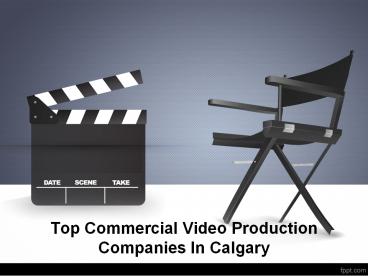 Top Commercial Video Production Companies In Calgary