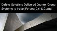 Defsys Solutions delivered counter drone systems to Indian Forces: Col. S.Gupta (1) PowerPoint PPT Presentation