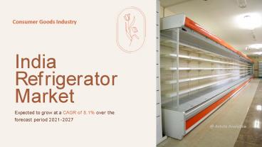 India Refrigerator Market to Witness Strong Growth Over 2021-2027