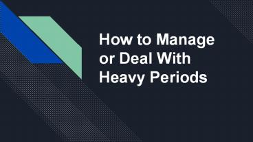 How to Manage or Deal With Heavy Periods