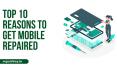 Top 10 Reasons to Get Mobile Repaired PowerPoint PPT Presentation