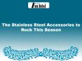 The Stainless Steel Accessories to Rock This Season PowerPoint PPT Presentation