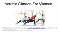 Aerobic classes for women PowerPoint PPT Presentation