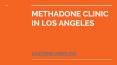 METHADONE CLINIC IN LOS ANGELES PowerPoint PPT Presentation