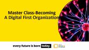 Master Class - Becoming A Digital First Organization