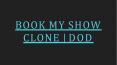 BOOK MY SHOW CLONE | DOD PowerPoint PPT Presentation