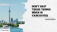 Don't Skip These Things When in Vancouver