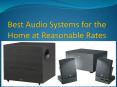 Best Audio Systems for the Home at Reasonable Rates PowerPoint PPT Presentation