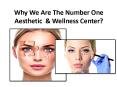 Why We Are The Number One Aesthetic  & Wellness Center? PowerPoint PPT Presentation