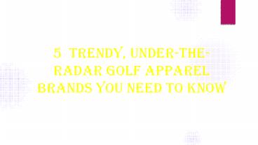5 trendy, under-the-radar golf apparel brands you need to know