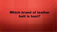 Which brand of leather belt is best?