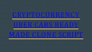 CRYPTOCURRENCY UBER CABS READY MADE CLONE SCRIPT
