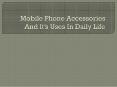 Mobile Phone Accessories And It’s Uses In Daily Life PowerPoint PPT Presentation