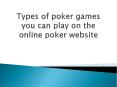 Types of poker games you can play on the online poker website PowerPoint PPT Presentation