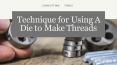 Techniques for Using A Die to Make Threads PowerPoint PPT Presentation