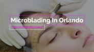 Microblading In Orlando - Wild Orchid Beauty Studio