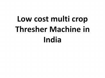 Low cost multi crop Thresher Machine in India