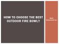 How to choose the best Outdoor Fire Bowl? PowerPoint PPT Presentation