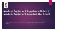 Medical Equipment Suppliers in Dubai | Medical Equipment Suppliers Abu Dhabi PowerPoint PPT Presentation