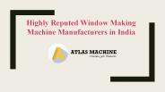 Highly Reputed Window Making Machine Manufacturers