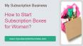 How to Start Subscription Boxes for Women? PowerPoint PPT Presentation
