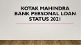 Track Application Status- Kotak Mahindra Bank Personal Loan Status PowerPoint PPT Presentation