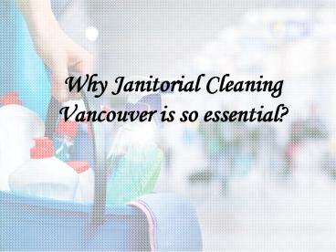 Why janitorial cleaning Vancouver is so essential?