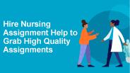 Hire Nursing Assignment Help to Grab High Quality Assignments