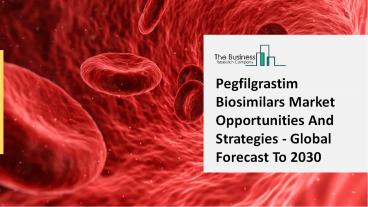 Pegfilgrastim Biosimilars Market 2021 Size, Trends, Growth And Regional Forecasts Research