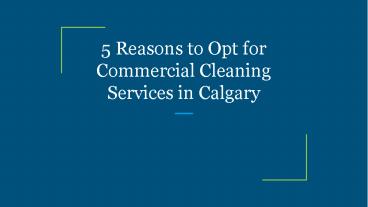 5 Reasons to Opt for Commercial Cleaning Services in Calgary