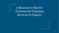 5 Reasons to Opt for Commercial Cleaning Services in Calgary PowerPoint PPT Presentation
