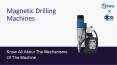 Magnetic Drilling Machines | Know All About The Mechanisms Of The Machine PowerPoint PPT Presentation