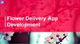 On-Demand Flower Delivery App Development PowerPoint PPT Presentation