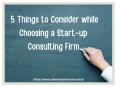 5 Things to Consider while Choosing a Start-up Consulting Firm PowerPoint PPT Presentation
