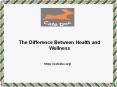 The Difference Between Health and Wellness PowerPoint PPT Presentation