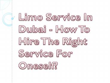 Limo Service In Dubai - How To Hire The Right Service For Oneself?