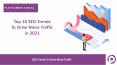 Top 10 SEO Trends To Drive More Traffic in 2021 PowerPoint PPT Presentation