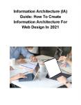 Information Architecture (IA) Guide: How To Create Information Architecture For Web Design In 2021 PowerPoint PPT Presentation