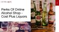 Perks Of Online Alcohol Shop - Cost Plus Liquors PowerPoint PPT Presentation