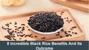 8 Incredible Black Rice Benefits And Its Outcome