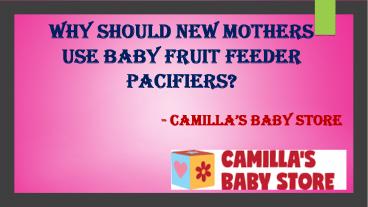 Why Should New Mothers Use Baby Fruit Feeder Pacifiers?