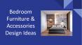 Bedroom Furniture & Accessories Design Ideas PowerPoint PPT Presentation