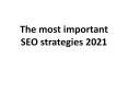 The most important SEO strategies 2021 PowerPoint PPT Presentation