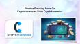 Receive Breaking News On Cryptocurrencies From Cryptoknowmics PowerPoint PPT Presentation