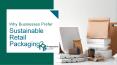 Why Businesses Prefer Sustainable Retail Packaging? PowerPoint PPT Presentation