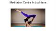 Meditation Centre In Ludhiana PowerPoint PPT Presentation