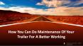 How You Can Do Maintenance Of Your Trailer For A Better Working PowerPoint PPT Presentation